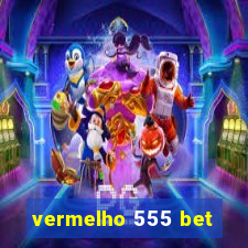 vermelho 555 bet